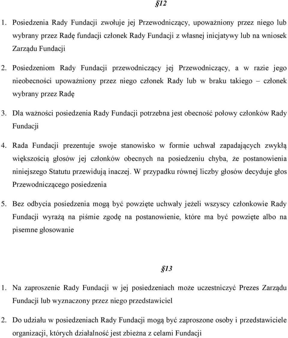 Dla ważności posiedzenia Rady Fundacji potrzebna jest obecność połowy członków Rady Fundacji 4.