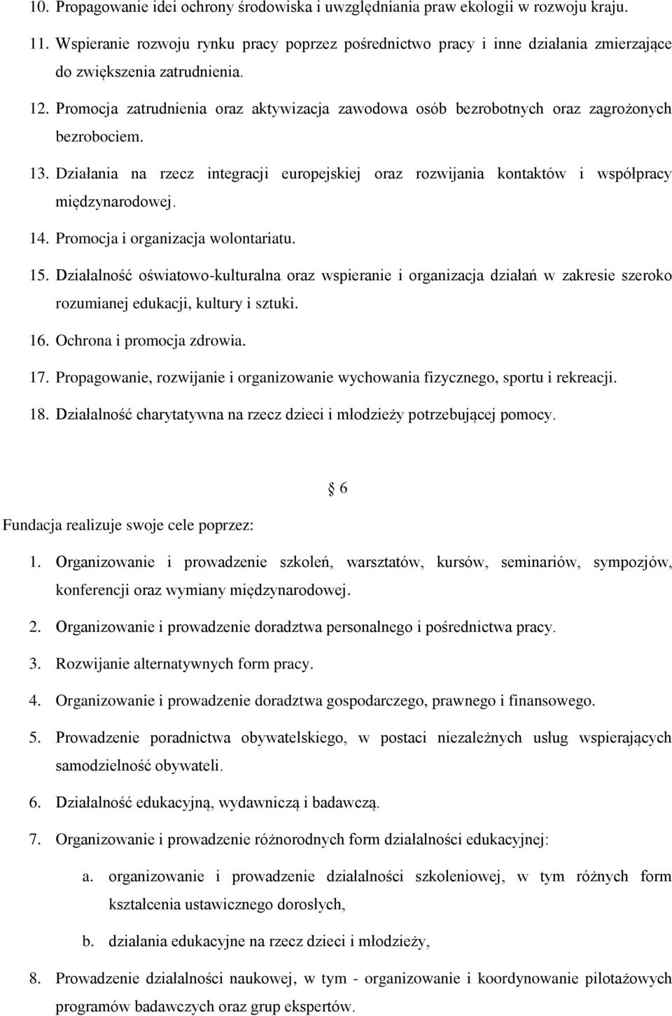 Promocja zatrudnienia oraz aktywizacja zawodowa osób bezrobotnych oraz zagrożonych bezrobociem. 13. Działania na rzecz integracji europejskiej oraz rozwijania kontaktów i współpracy międzynarodowej.