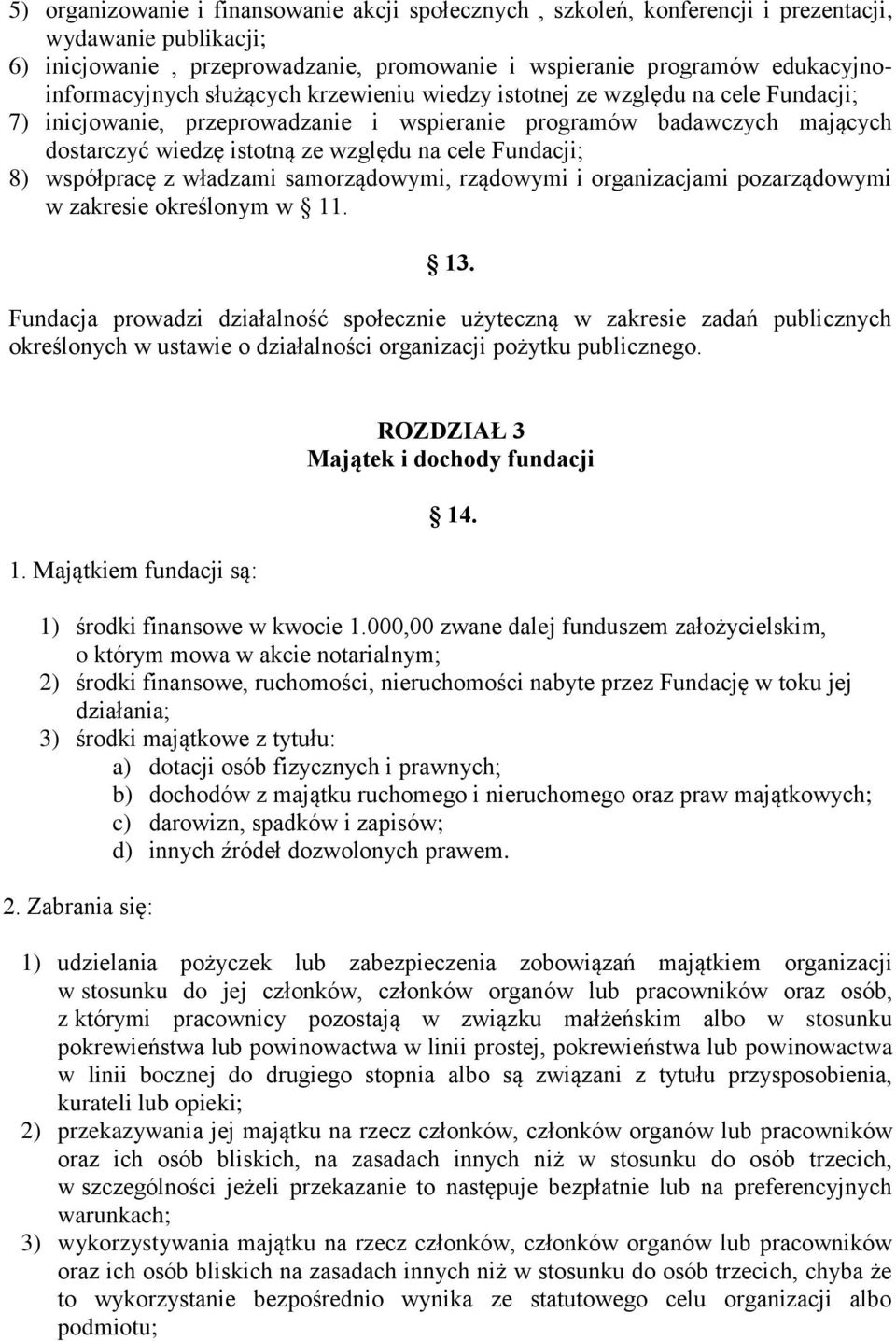 względu na cele Fundacji; 8) współpracę z władzami samorządowymi, rządowymi i organizacjami pozarządowymi w zakresie określonym w 11. 13.