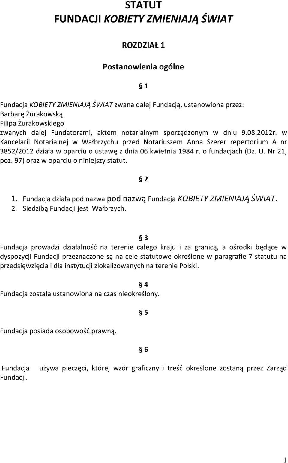 w Kancelarii Notarialnej w Wałbrzychu przed Notariuszem Anna Szerer repertorium A nr 3852/2012 działa w oparciu o ustawę z dnia 06 kwietnia 1984 r. o fundacjach (Dz. U. Nr 21, poz.