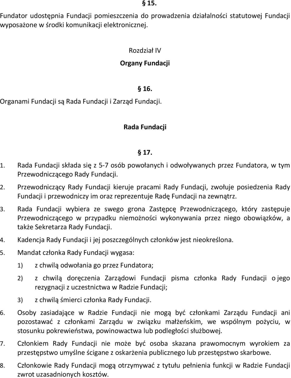 Przewodniczący Rady Fundacji kieruje pracami Rady Fundacji, zwołuje posiedzenia Rady Fundacji i przewodniczy im oraz reprezentuje Radę Fundacji na zewnątrz. 3.