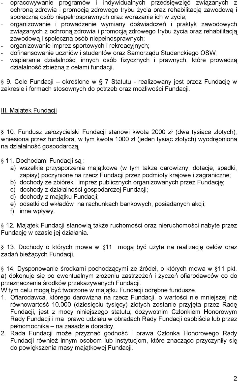 niepełnosprawnych; - organizowanie imprez sportowych i rekreacyjnych; - dofinansowanie uczniów i studentów oraz Samorządu Studenckiego OSW; - wspieranie działalności innych osób fizycznych i