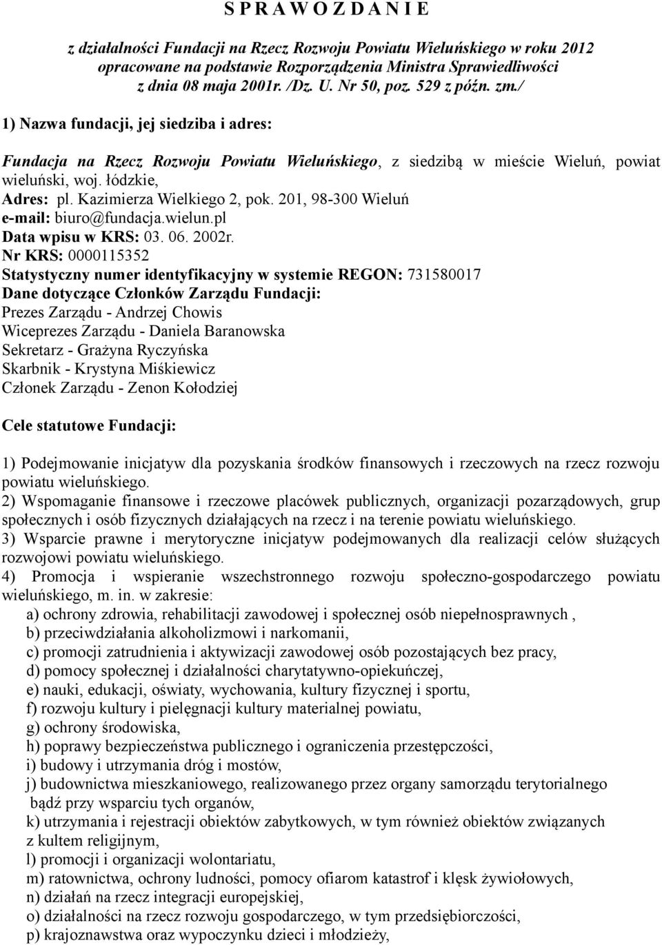 Kazimierza Wielkiego 2, pok. 201, 98-300 Wieluń e-mail: biuro@fundacja.wielun.pl Data wpisu w KRS: 03. 06. 2002r.