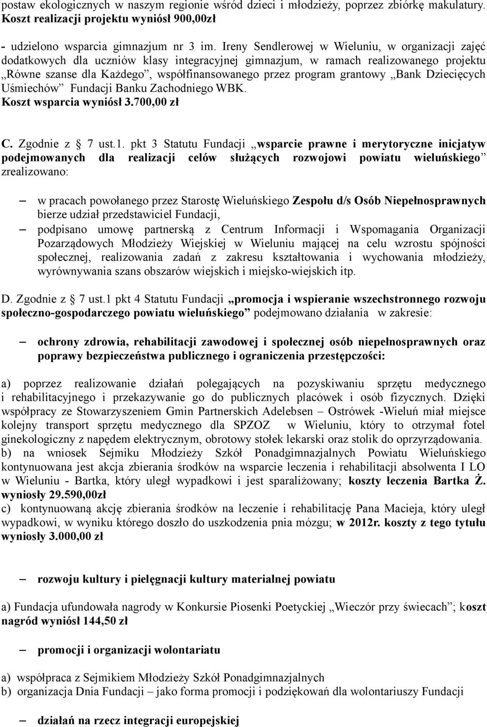 grantowy Bank Dziecięcych Uśmiechów Fundacji Banku Zachodniego WBK. Koszt wsparcia wyniósł 3.700,00 zł C. Zgodnie z 7 ust.1.