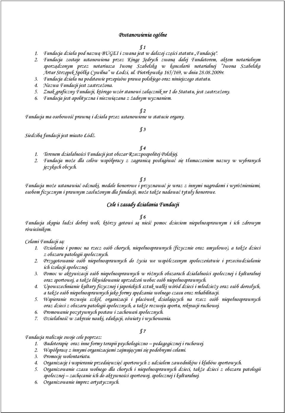 Cywilna w Łodzi, ul. Piotrkowska 165/169, w dniu 28.08.2009r. 3. Fundacja działa na podstawie przepisów prawa polskiego oraz niniejszego statutu. 4. Nazwa Fundacji jest zastrzeŝona. 5.