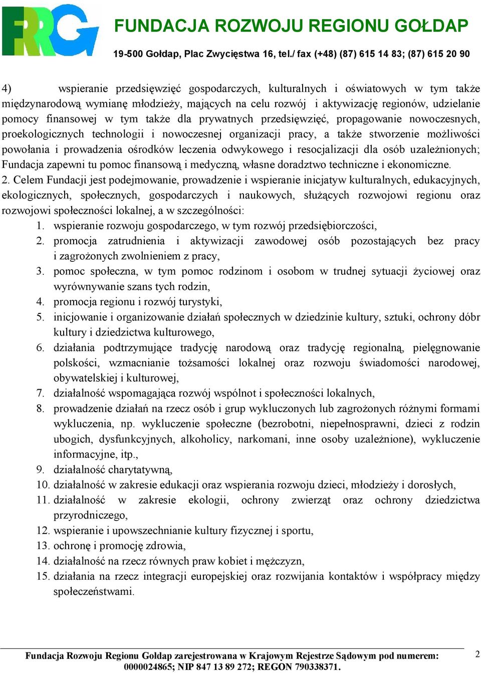 odwykowego i resocjalizacji dla osób uzależnionych; Fundacja zapewni tu pomoc finansową i medyczną, własne doradztwo techniczne i ekonomiczne. 2.