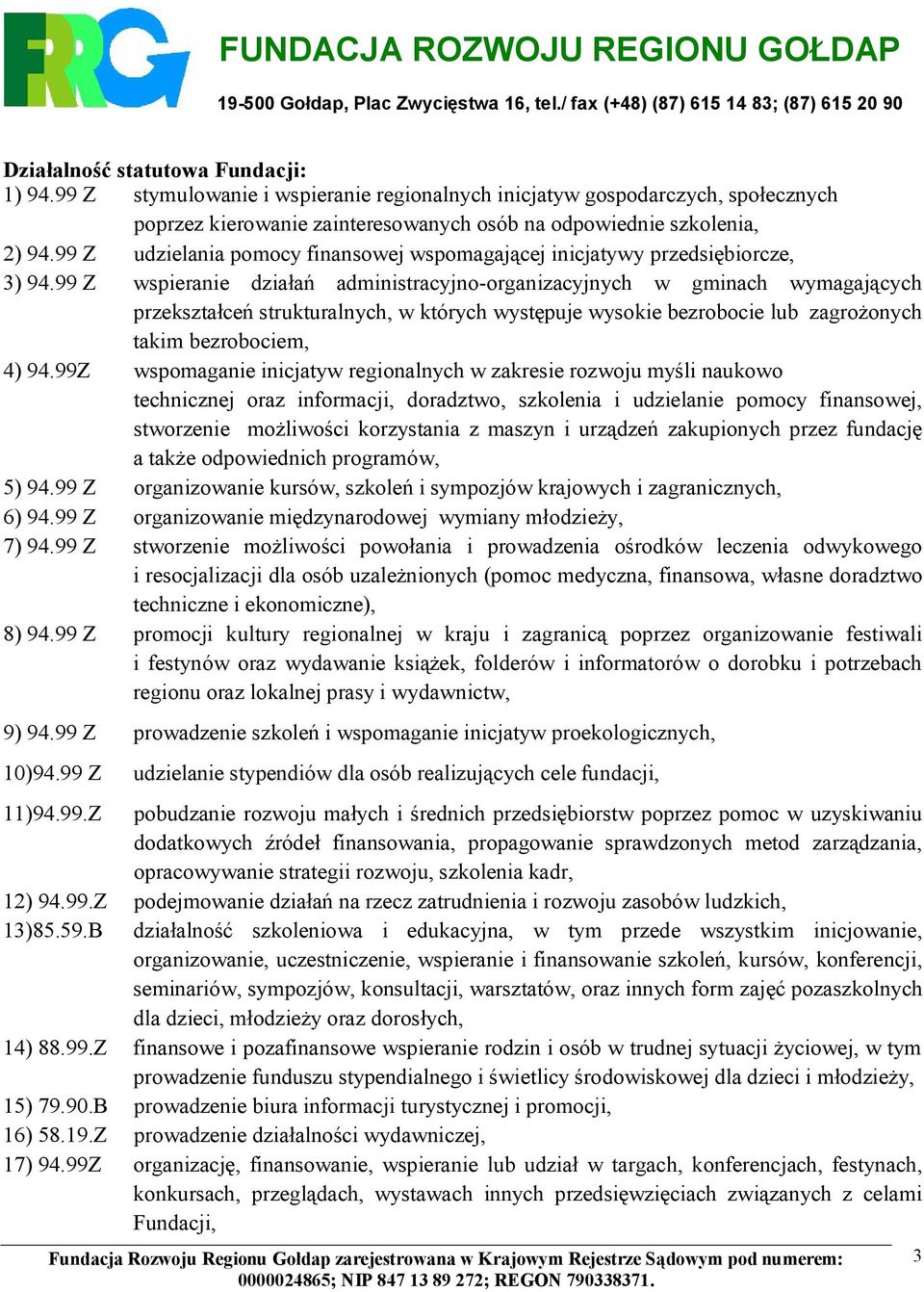 99 Z wspieranie działań administracyjno-organizacyjnych w gminach wymagających przekształceń strukturalnych, w których występuje wysokie bezrobocie lub zagrożonych takim bezrobociem, 4) 94.