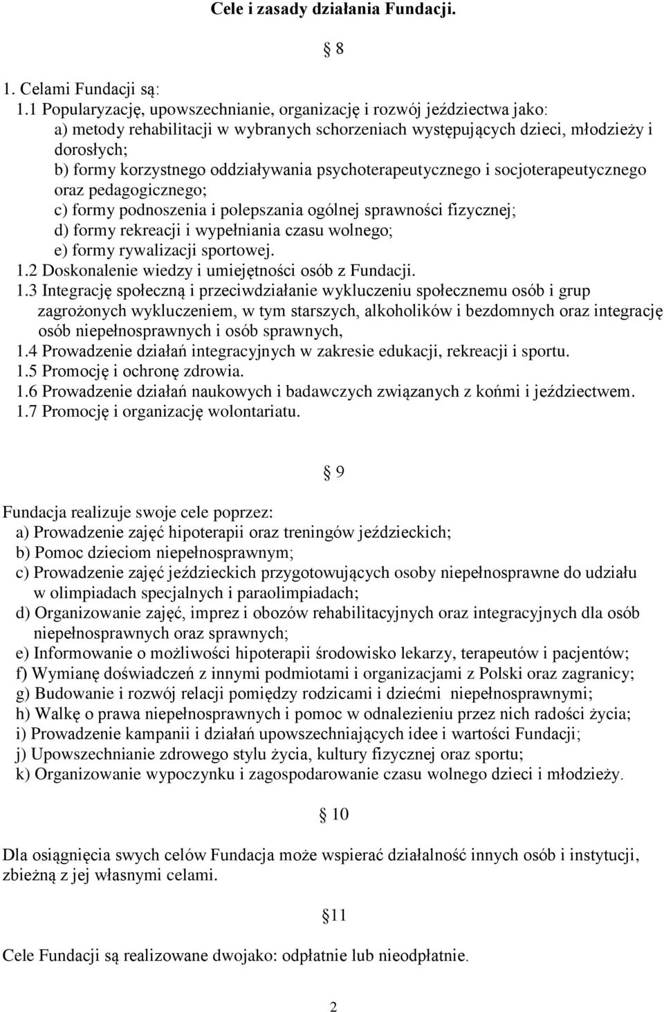 oddziaływania psychoterapeutycznego i socjoterapeutycznego oraz pedagogicznego; c) formy podnoszenia i polepszania ogólnej sprawności fizycznej; d) formy rekreacji i wypełniania czasu wolnego; e)