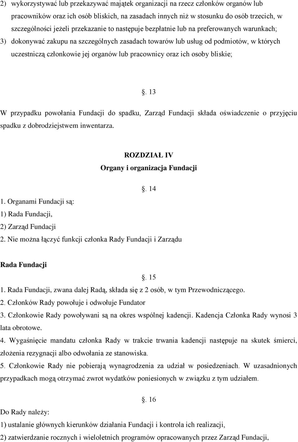 pracownicy oraz ich osoby bliskie;. 13 W przypadku powołania Fundacji do spadku, Zarząd Fundacji składa oświadczenie o przyjęciu spadku z dobrodziejstwem inwentarza.