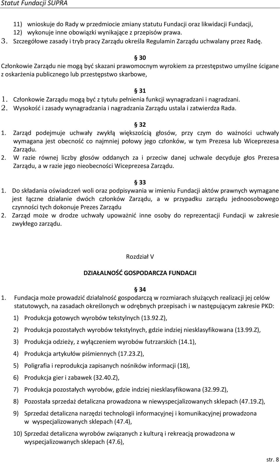 30 Członkowie Zarządu nie mogą być skazani prawomocnym wyrokiem za przestępstwo umyślne ścigane z oskarżenia publicznego lub przestępstwo skarbowe, 31 1.