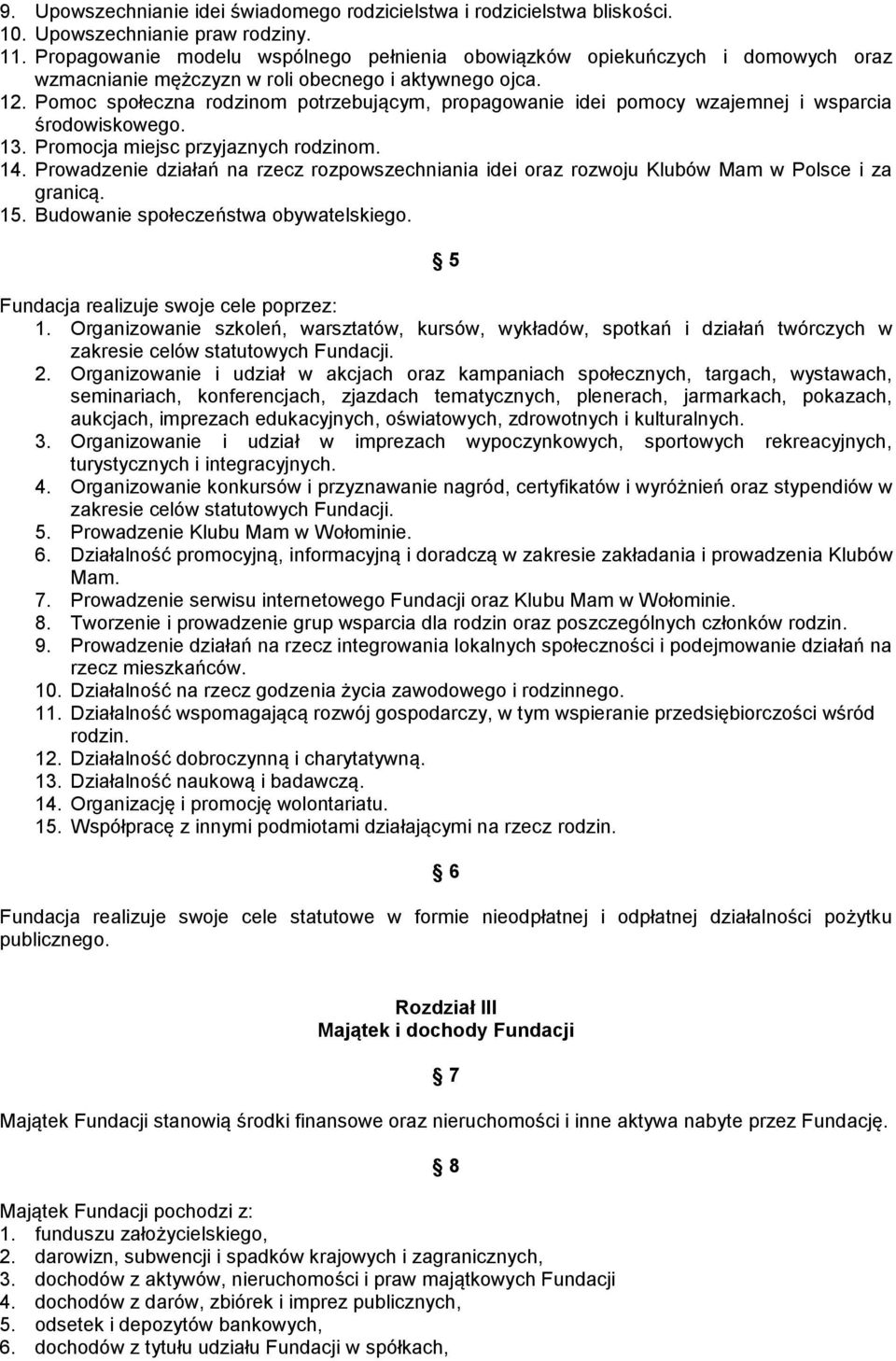 Pomoc społeczna rodzinom potrzebującym, propagowanie idei pomocy wzajemnej i wsparcia środowiskowego. 13. Promocja miejsc przyjaznych rodzinom. 14.