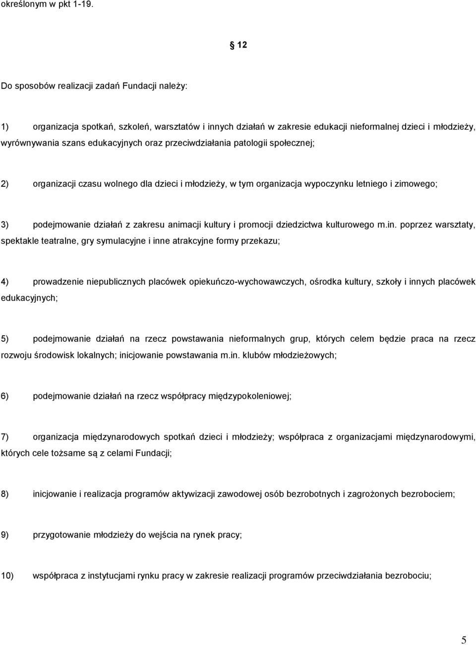 przeciwdziałania patologii społecznej; 2) organizacji czasu wolnego dla dzieci i młodzieży, w tym organizacja wypoczynku letniego i zimowego; 3) podejmowanie działań z zakresu animacji kultury i