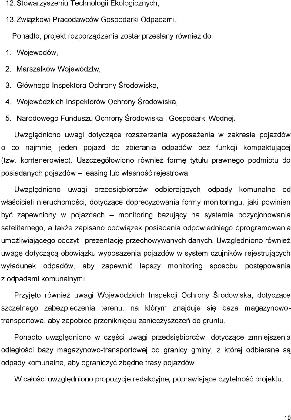 Uwzględniono uwagi dotyczące rozszerzenia wyposażenia w zakresie pojazdów o co najmniej jeden pojazd do zbierania odpadów bez funkcji kompaktującej (tzw. kontenerowiec).