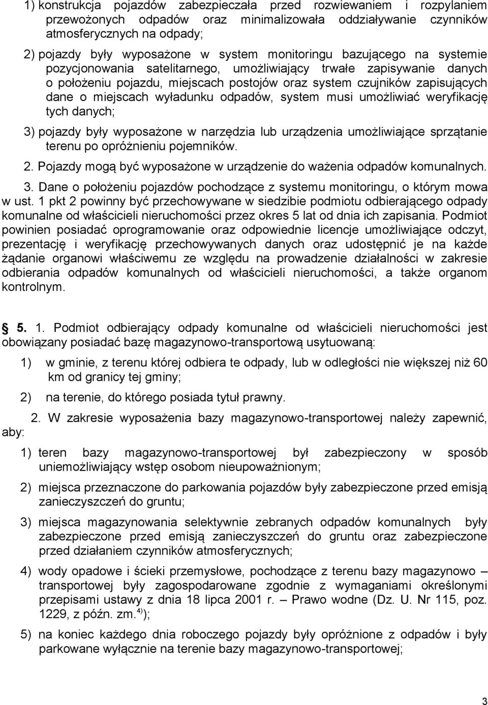 wyładunku odpadów, system musi umożliwiać weryfikację tych danych; 3) pojazdy były wyposażone w narzędzia lub urządzenia umożliwiające sprzątanie terenu po opróżnieniu pojemników. 2.