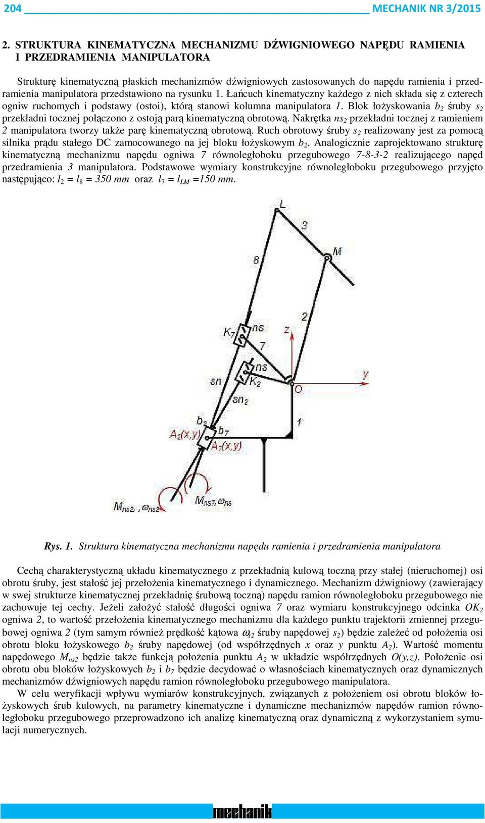 manipulatora przedstawiono na rysunku 1. Łańcuch kinematyczny każdego z nich składa się z czterech ogniw ruchomych i podstawy (ostoi), którą stanowi kolumna manipulatora 1.