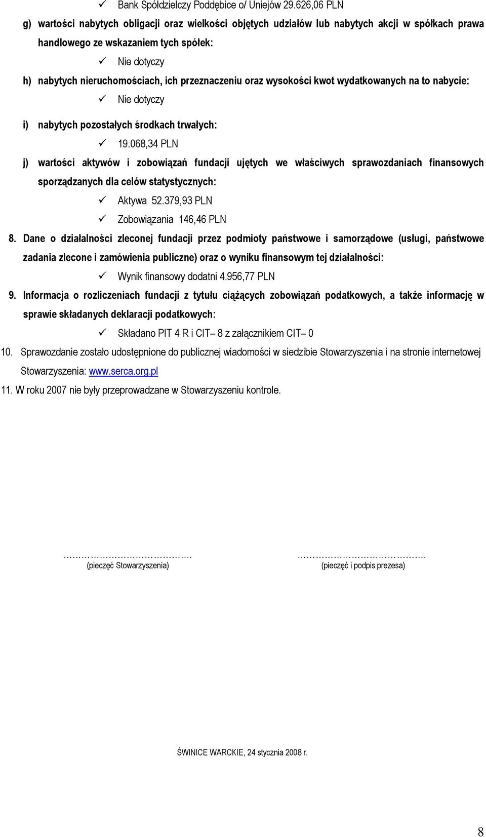 przeznaczeniu oraz wysokości kwot wydatkowanych na to nabycie: Nie dotyczy i) nabytych pozostałych środkach trwałych: 19.