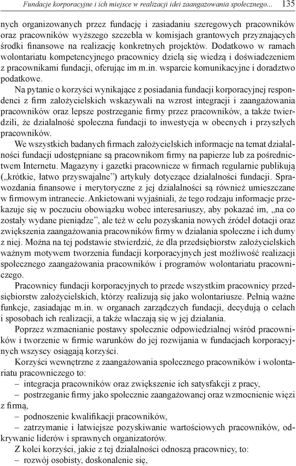 projektów. Dodatkowo w ramach wolontariatu kompetencyjnego pracownicy dzielą się wiedzą i doświadczeniem z pracownikami fundacji, oferując im m.in. wsparcie komunikacyjne i doradztwo podatkowe.