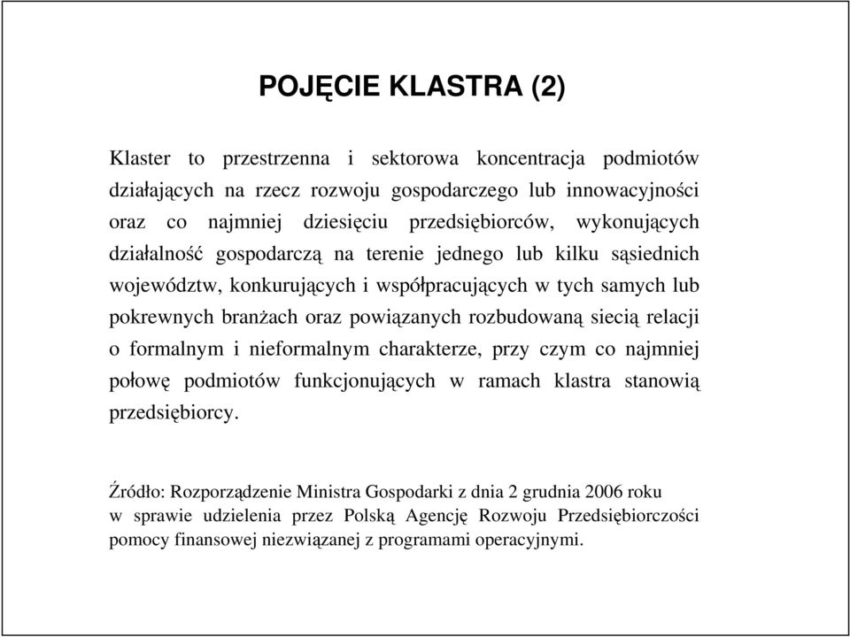 oraz powiązanych rozbudowaną siecią relacji o formalnym i nieformalnym charakterze, przy czym co najmniej połowę podmiotów funkcjonujących w ramach klastra stanowią przedsiębiorcy.