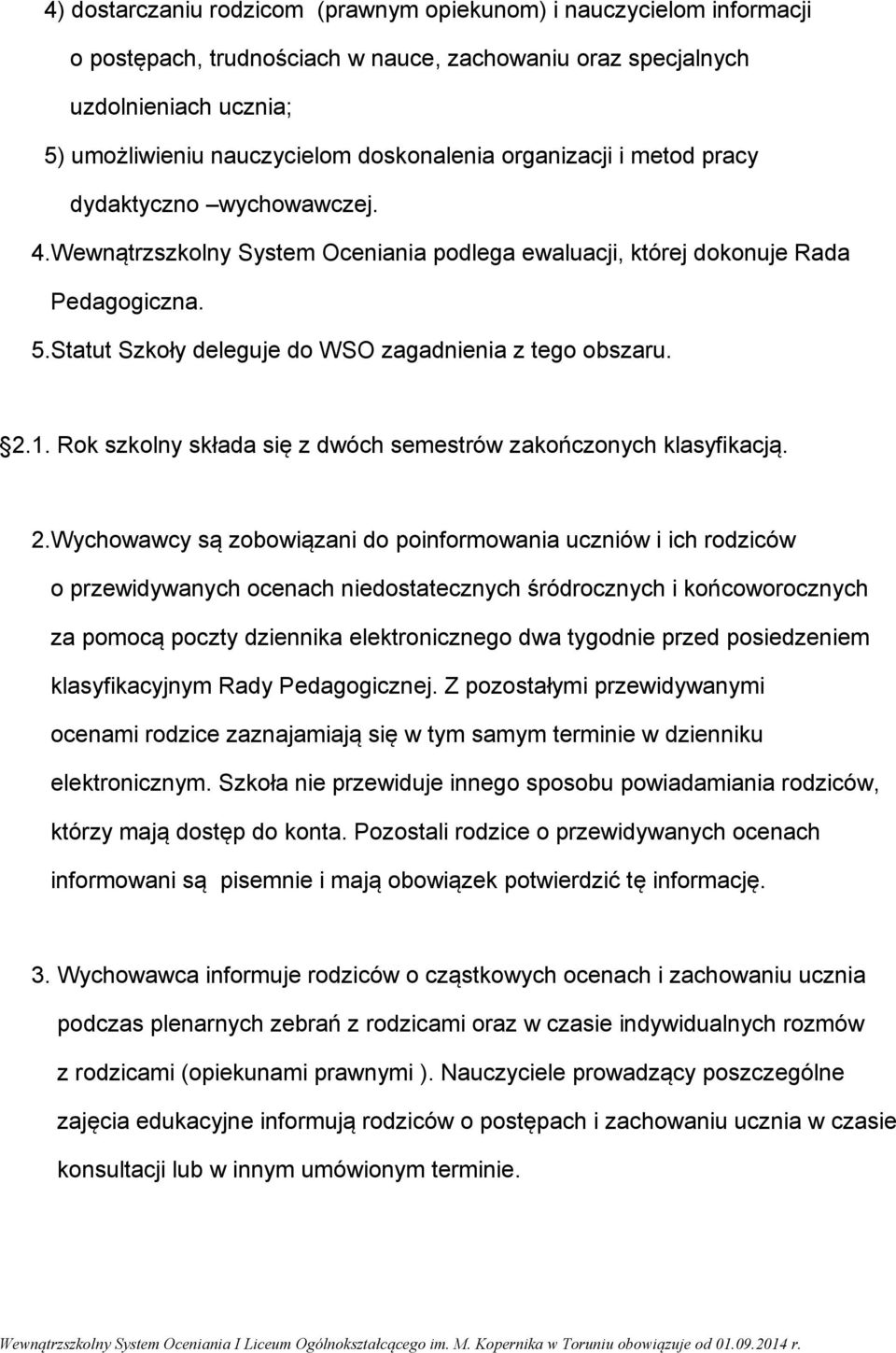 2.1. Rok szkolny składa się z dwóch semestrów zakończonych klasyfikacją. 2.