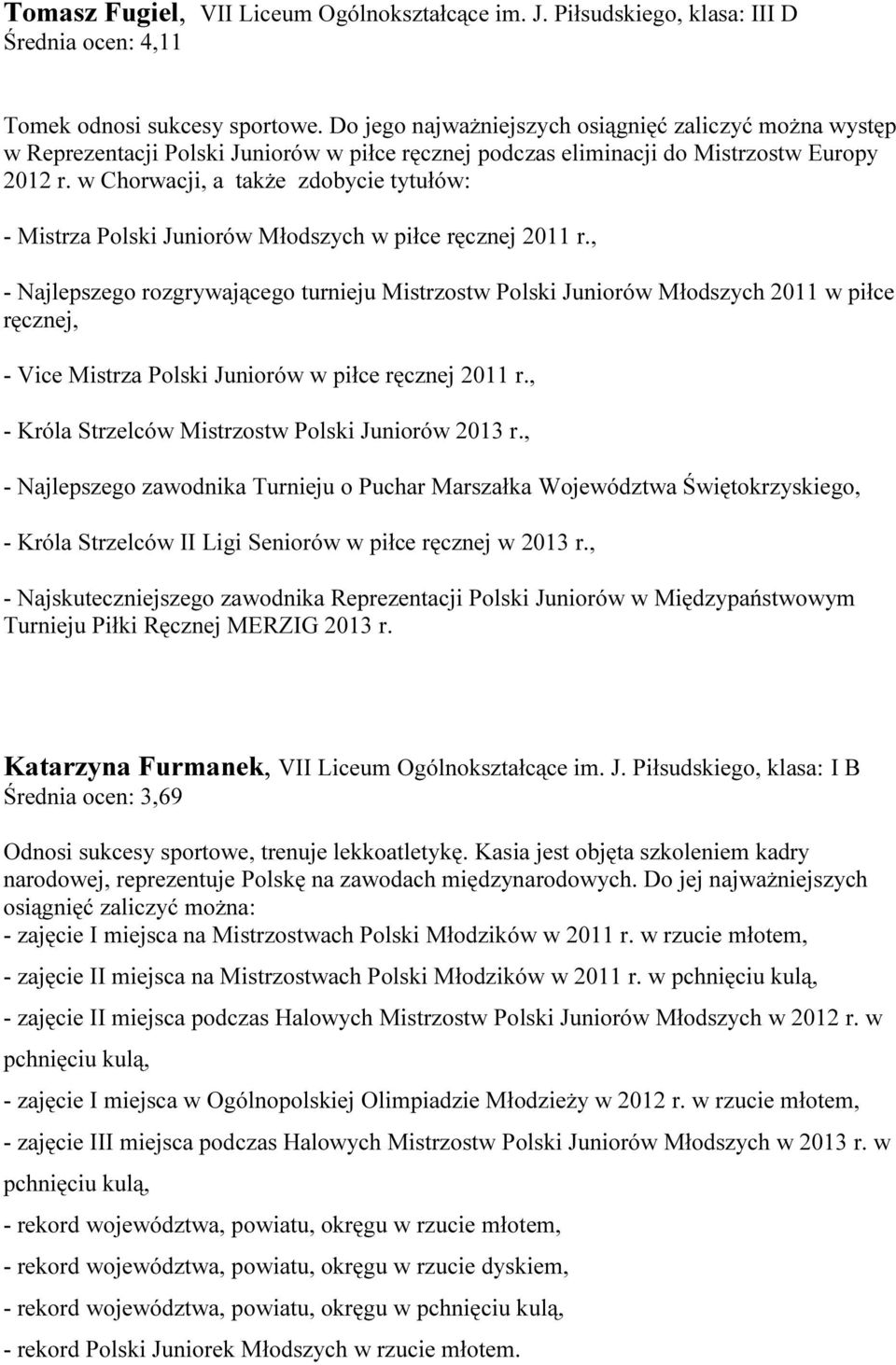 w Chorwacji, a także zdobycie tytułów: - Mistrza Polski Juniorów Młodszych w piłce ręcznej 2011 r.