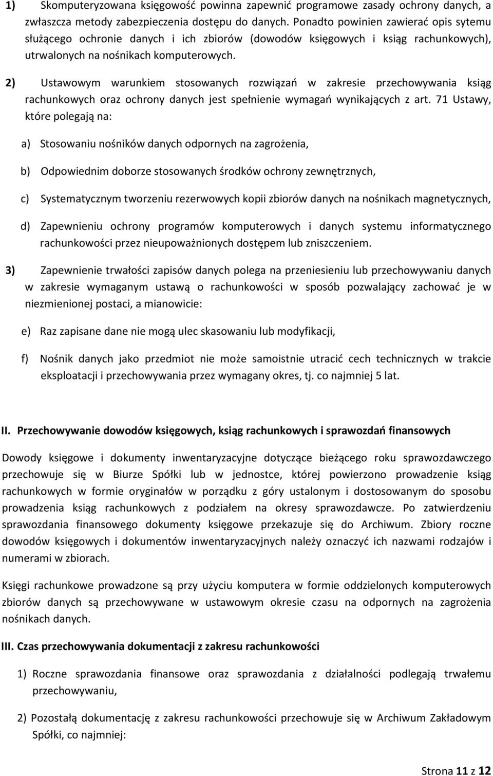 2) Ustawwym warunkiem stswanych rzwiązań w zakresie przechwywania ksiąg rachunkwych raz chrny danych jest spełnienie wymagań wynikających z art.