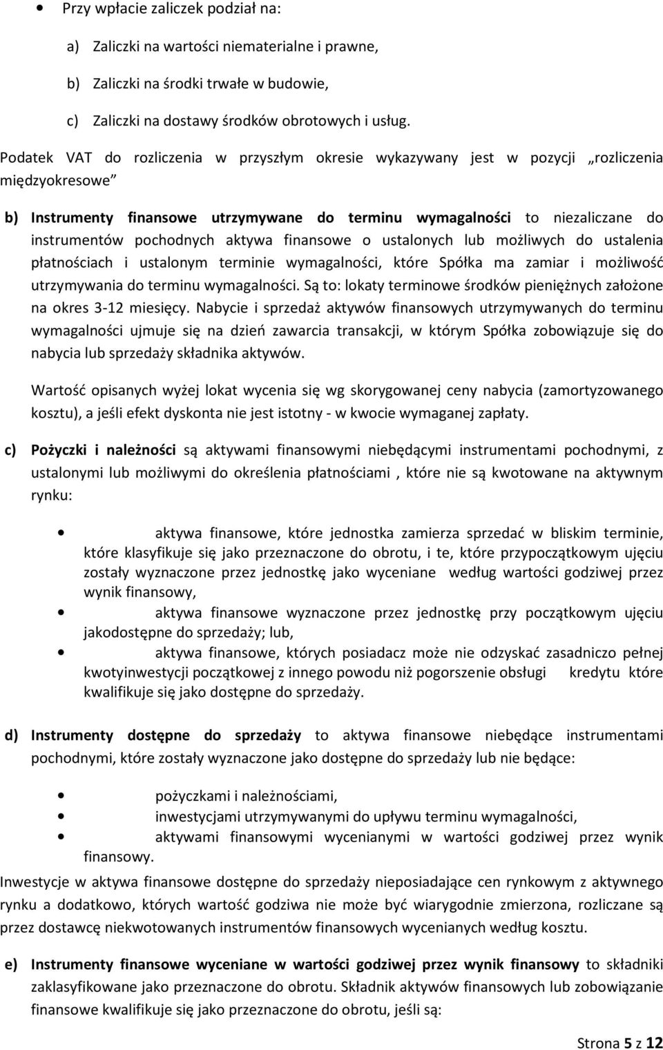 finanswe ustalnych lub mżliwych d ustalenia płatnściach i ustalnym terminie wymagalnści, które Spółka ma zamiar i mżliwść utrzymywania d terminu wymagalnści.