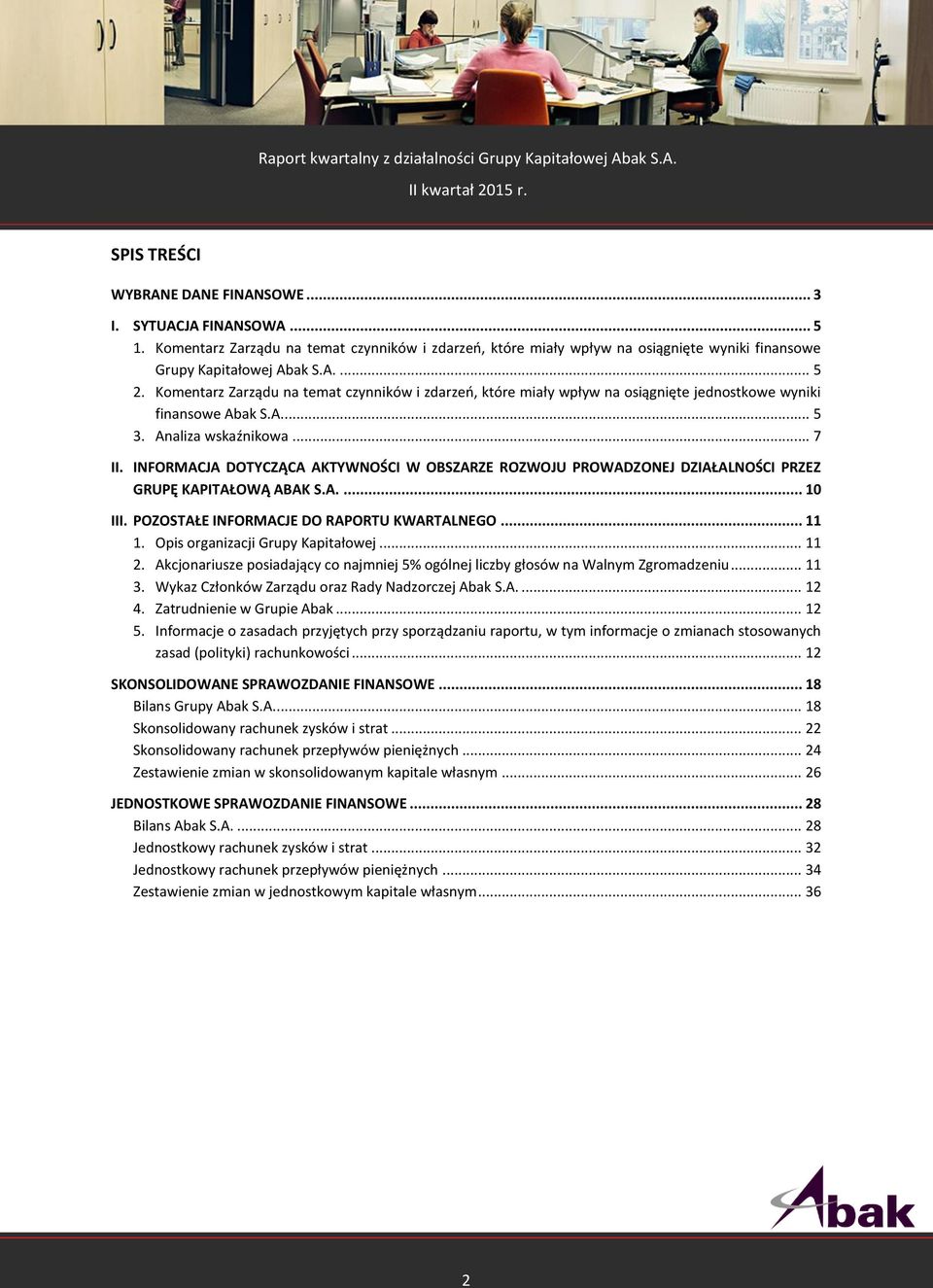 INFORMACJA DOTYCZĄCA AKTYWNOŚCI W OBSZARZE ROZWOJU PROWADZONEJ DZIAŁALNOŚCI PRZEZ GRUPĘ KAPITAŁOWĄ ABAK S.A.... 10 III. POZOSTAŁE INFORMACJE DO RAPORTU KWARTALNEGO... 11 1.