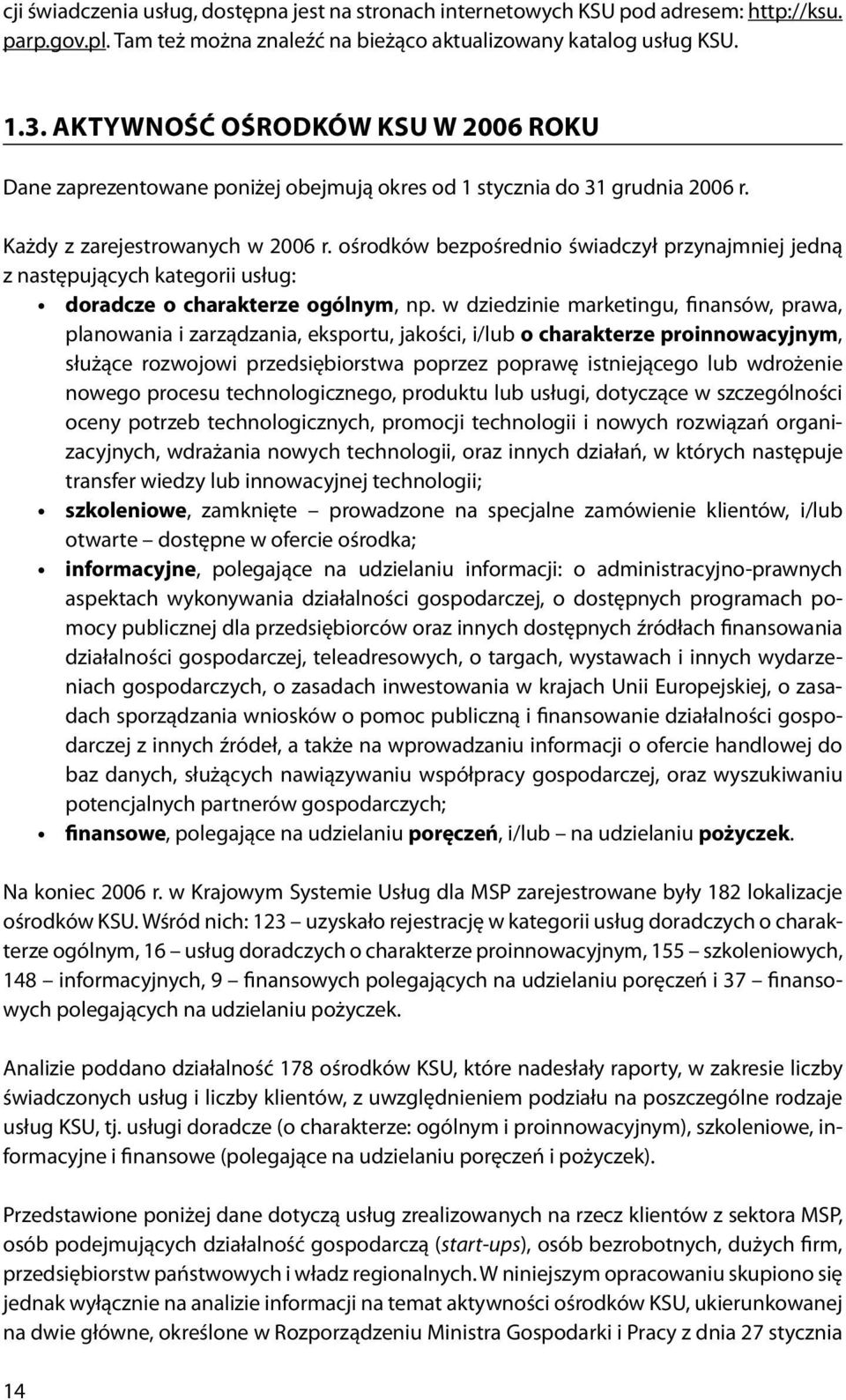 ośrodków bezpośrednio świadczył przynajmniej jedną z następujących kategorii usług: doradcze o charakterze ogólnym, np.