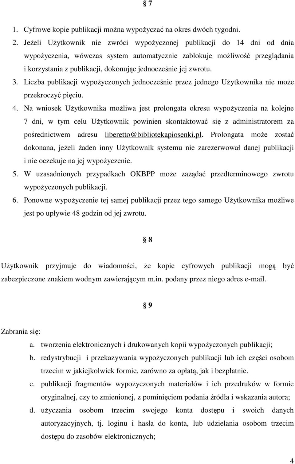 jej zwrotu. 3. Liczba publikacji wypożyczonych jednocześnie przez jednego Użytkownika nie może przekroczyć pięciu. 4.