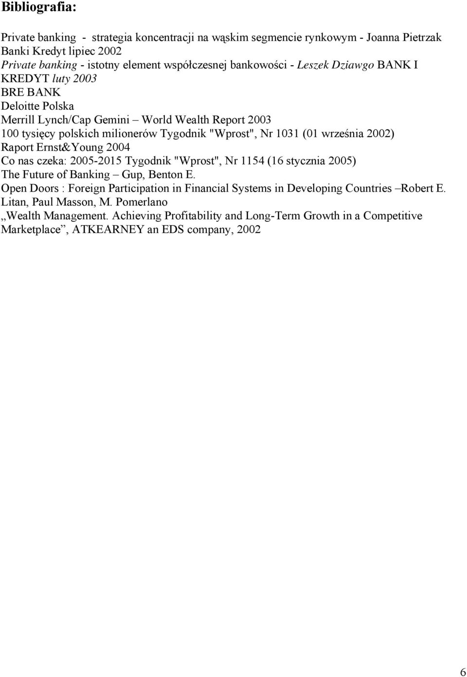 2002) Raport Ernst&Young 2004 Co nas czeka: 2005-2015 Tygodnik "Wprost", Nr 1154 (16 stycznia 2005) The Future of Banking Gup, Benton E.