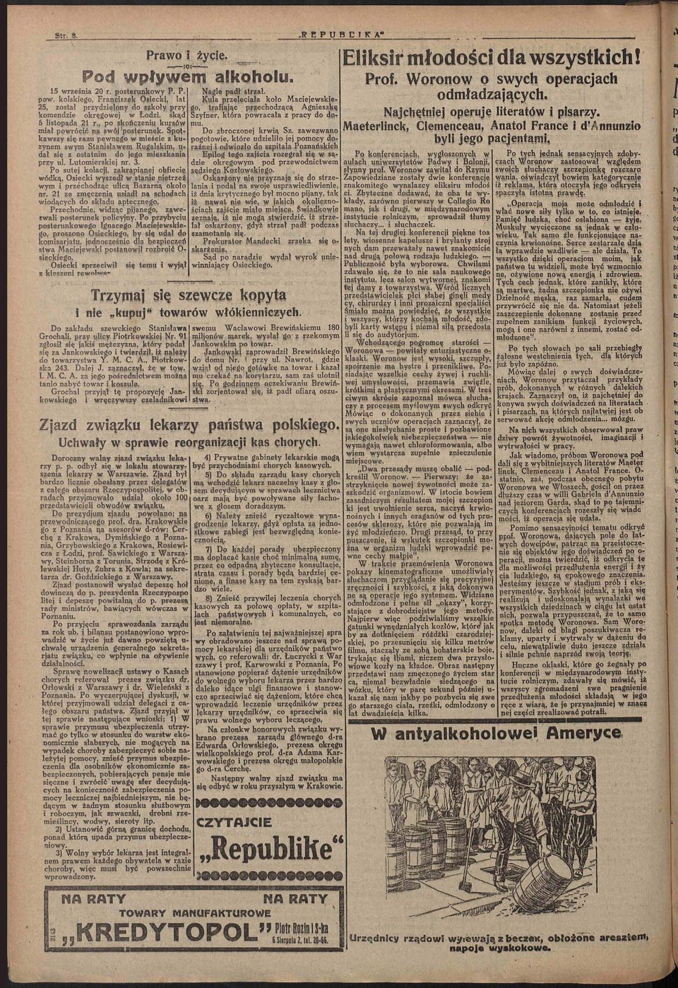 Spotkawszy się razu pewnego w mieście z kuzynem swym Stanisławem Rugalskim, u- dał się z ostatnim do jego mieszkania przy ul. Lutomierskiej nr. 3.