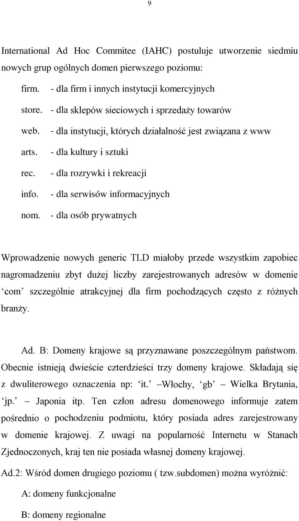 - dla kultury i sztuki - dla rozrywki i rekreacji - dla serwisów informacyjnych - dla osób prywatnych M 3 < 9 5?> =-2 B 7 2NB 9 5: 8 ;PO 2 B 2 < 7 8NQ!R!SUT7? G 9 V :W3 < =-2> 2X5F/ =: / A 0 7 TY=-?