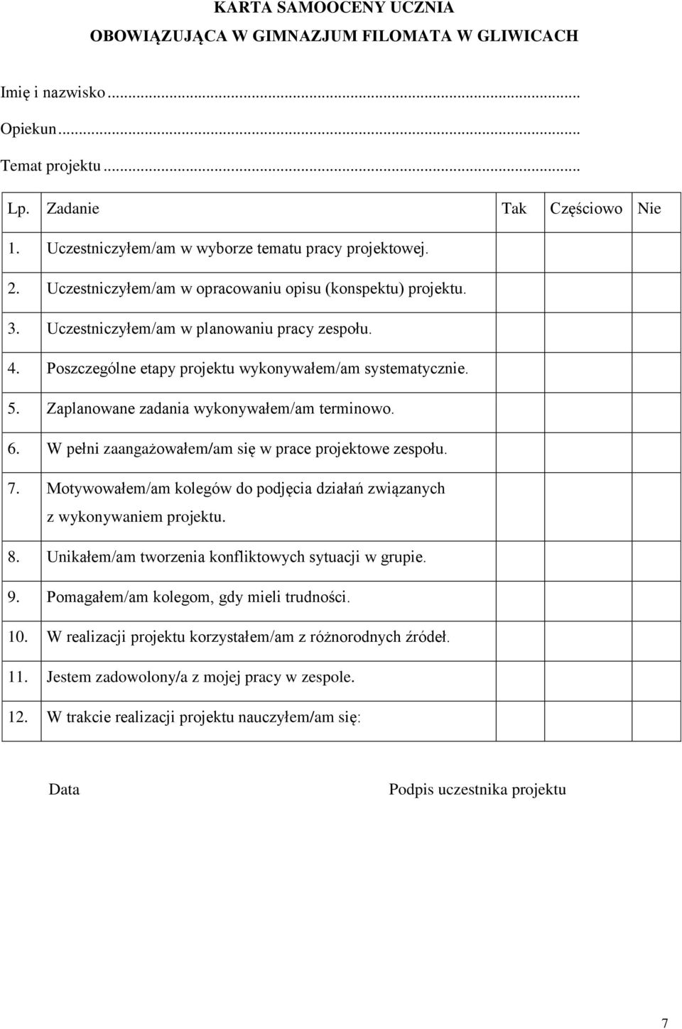 Poszczególne etapy projektu wykonywałem/am systematycznie. 5. Zaplanowane zadania wykonywałem/am terminowo. 6. W pełni zaangażowałem/am się w prace projektowe zespołu. 7.