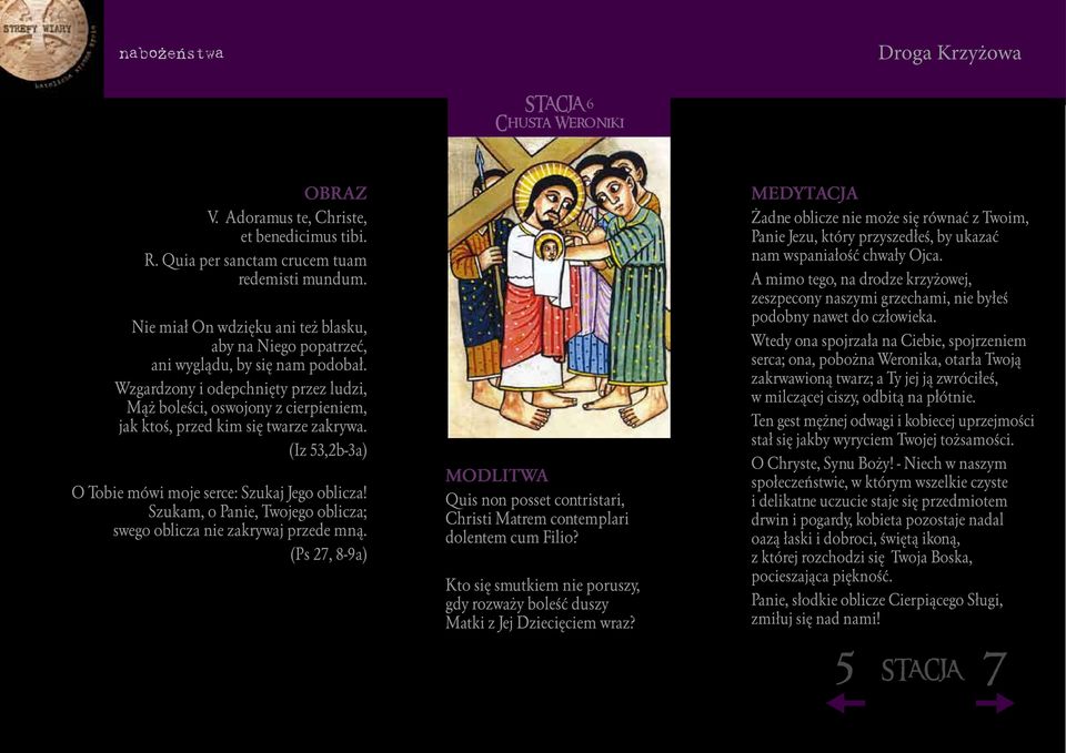 Szukam, o Panie, Twojego oblicza; swego oblicza nie zakrywaj przede mną. (Ps 27, 8-9a) Quis non posset contristari, Christi Matrem contemplari dolentem cum Filio?