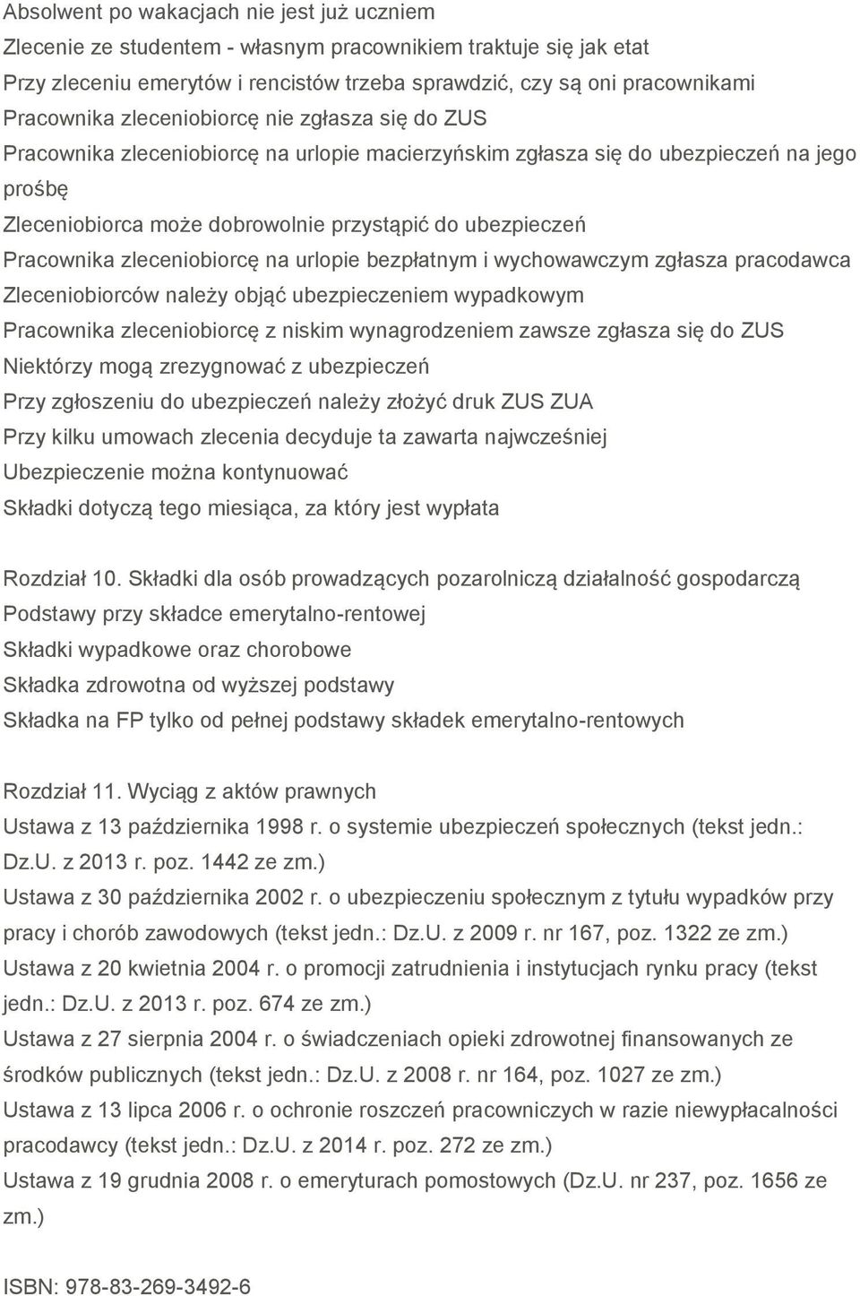 zleceniobiorcę na urlopie bezpłatnym i wychowawczym zgłasza pracodawca Zleceniobiorców należy objąć ubezpieczeniem wypadkowym Pracownika zleceniobiorcę z niskim wynagrodzeniem zawsze zgłasza się do