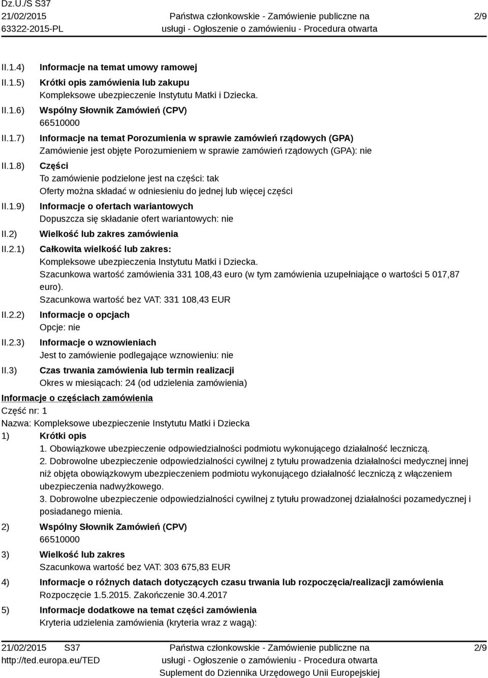 Wspólny Słownik Zamówień (CPV) 66510000 Informacje na temat Porozumienia w sprawie zamówień rządowych (GPA) Zamówienie jest objęte Porozumieniem w sprawie zamówień rządowych (GPA): nie Części To