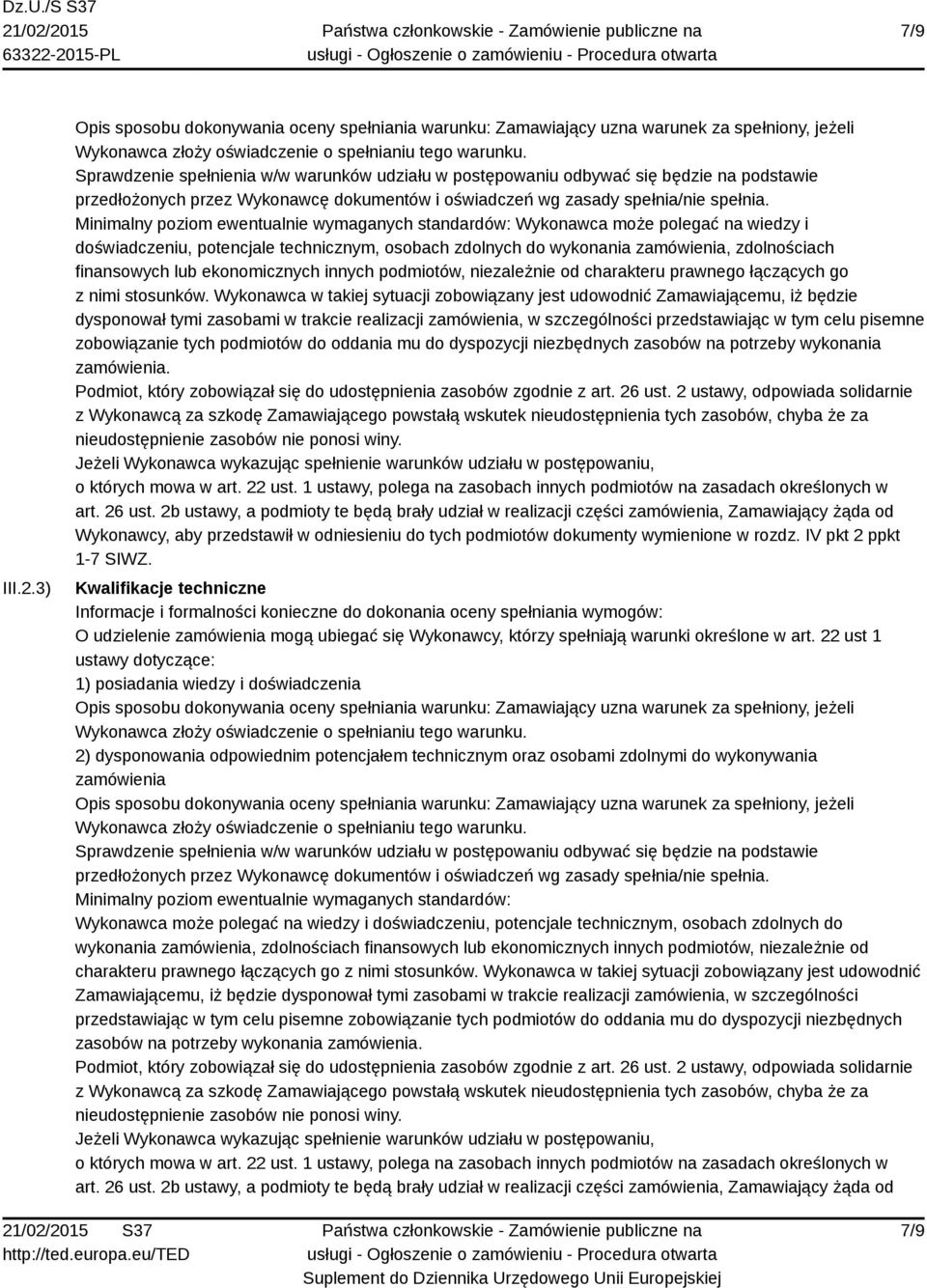 Minimalny poziom ewentualnie wymaganych standardów: Wykonawca może polegać na wiedzy i doświadczeniu, potencjale technicznym, osobach zdolnych do wykonania zamówienia, zdolnościach finansowych lub