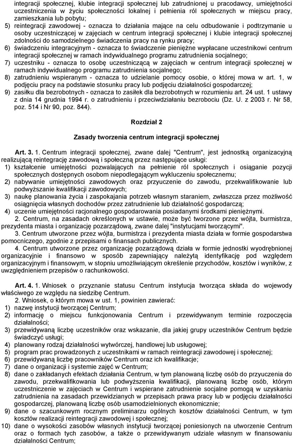 społecznej zdolności do samodzielnego świadczenia pracy na rynku pracy; 6) świadczeniu integracyjnym - oznacza to świadczenie pieniężne wypłacane uczestnikowi centrum integracji społecznej w ramach