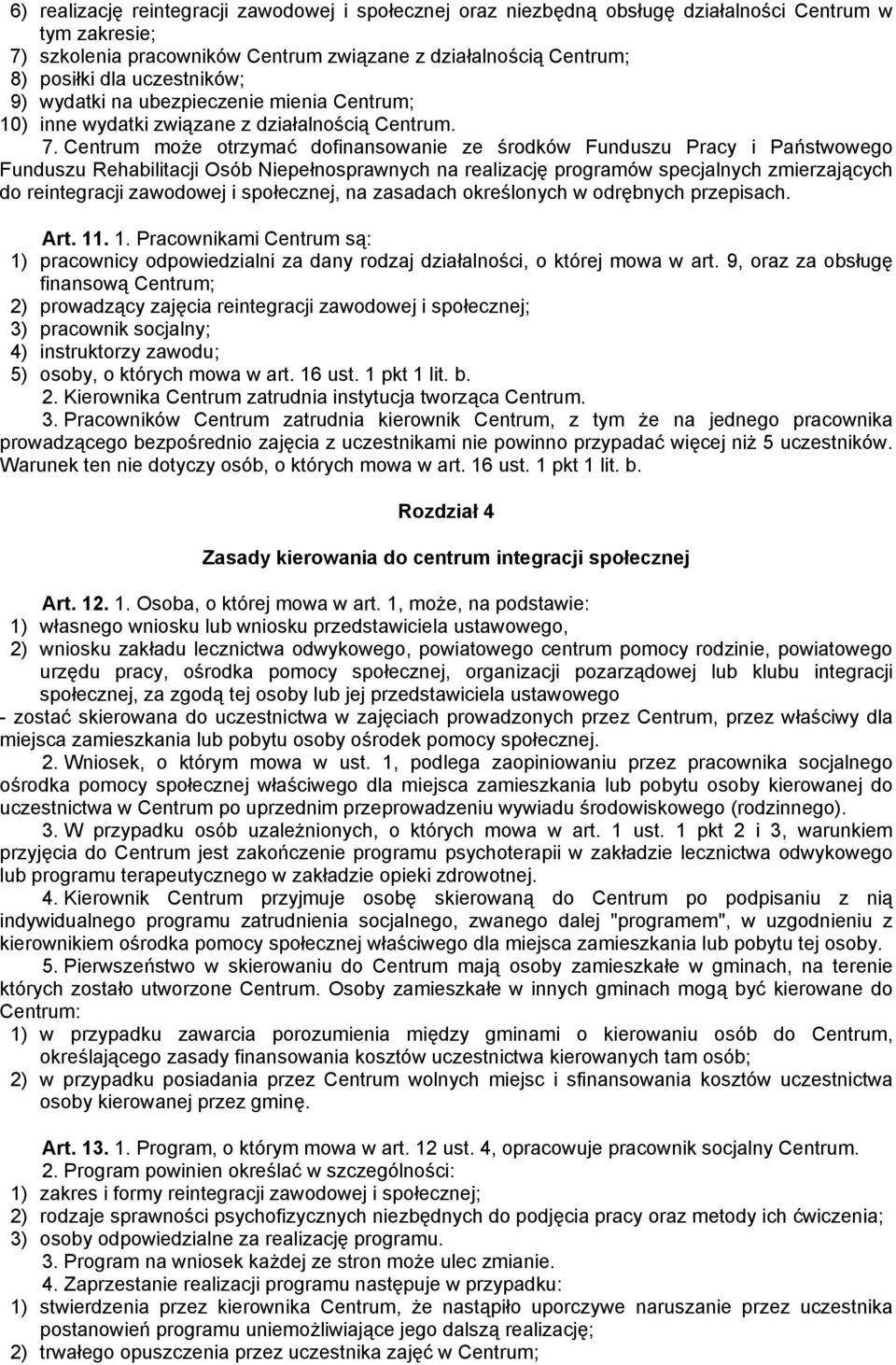 Centrum może otrzymać dofinansowanie ze środków Funduszu Pracy i Państwowego Funduszu Rehabilitacji Osób Niepełnosprawnych na realizację programów specjalnych zmierzających do reintegracji zawodowej