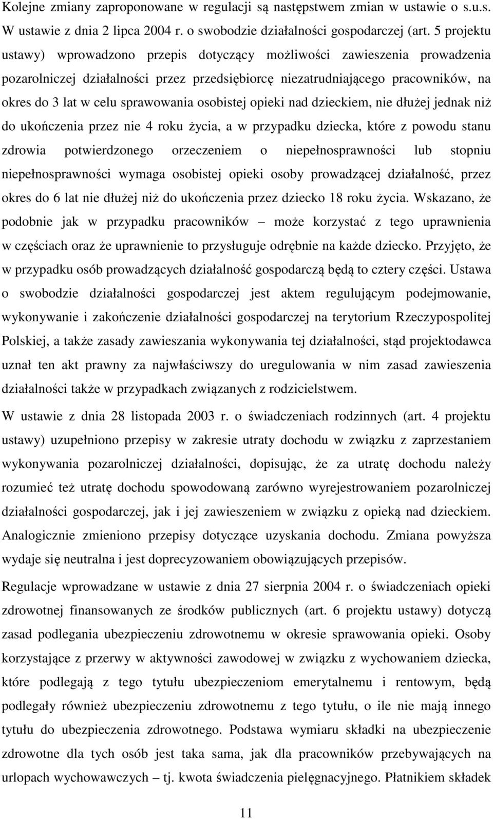 sprawowania osobistej opieki nad dzieckiem, nie dłużej jednak niż do ukończenia przez nie 4 roku życia, a w przypadku dziecka, które z powodu stanu zdrowia potwierdzonego orzeczeniem o