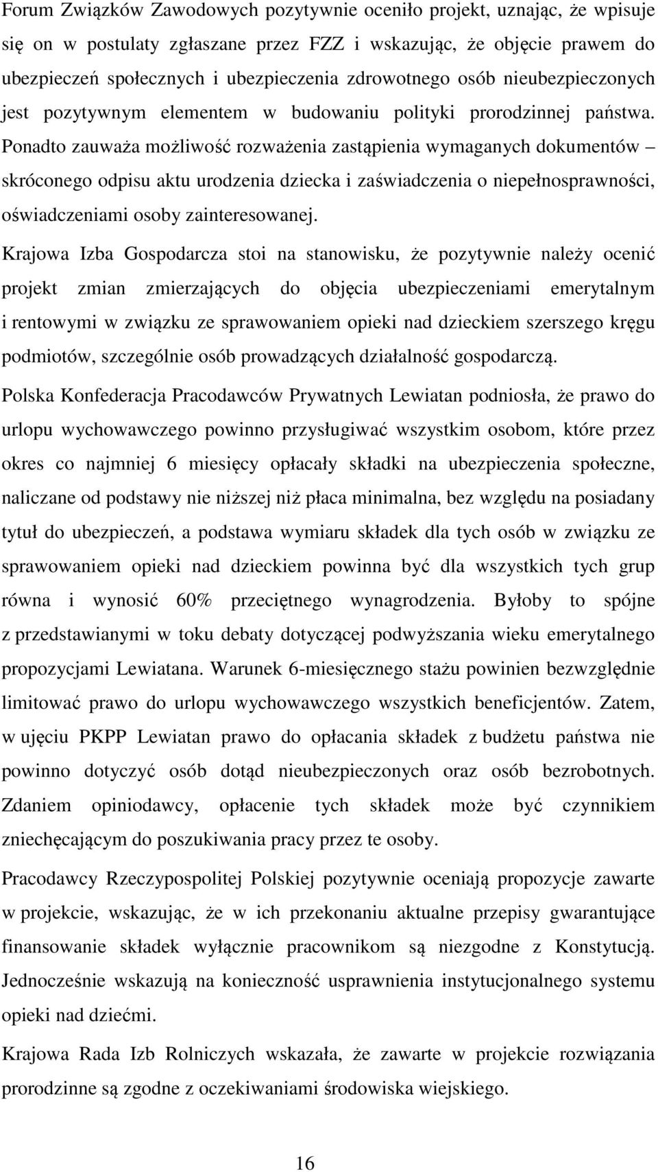 Ponadto zauważa możliwość rozważenia zastąpienia wymaganych dokumentów skróconego odpisu aktu urodzenia dziecka i zaświadczenia o niepełnosprawności, oświadczeniami osoby zainteresowanej.