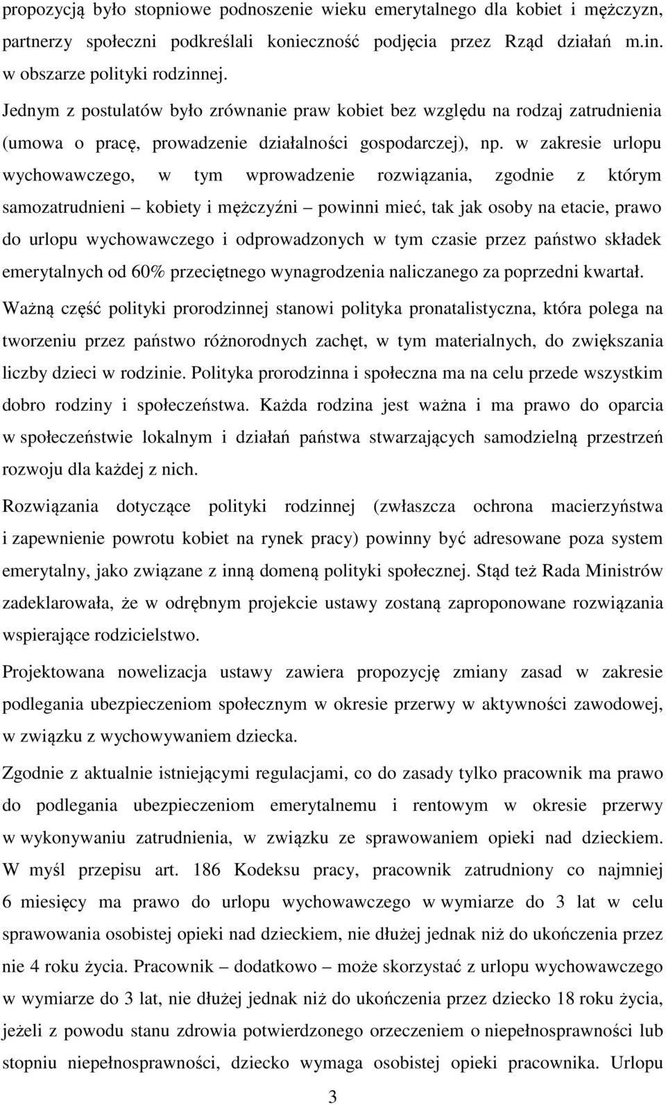 w zakresie urlopu wychowawczego, w tym wprowadzenie rozwiązania, zgodnie z którym samozatrudnieni kobiety i mężczyźni powinni mieć, tak jak osoby na etacie, prawo do urlopu wychowawczego i