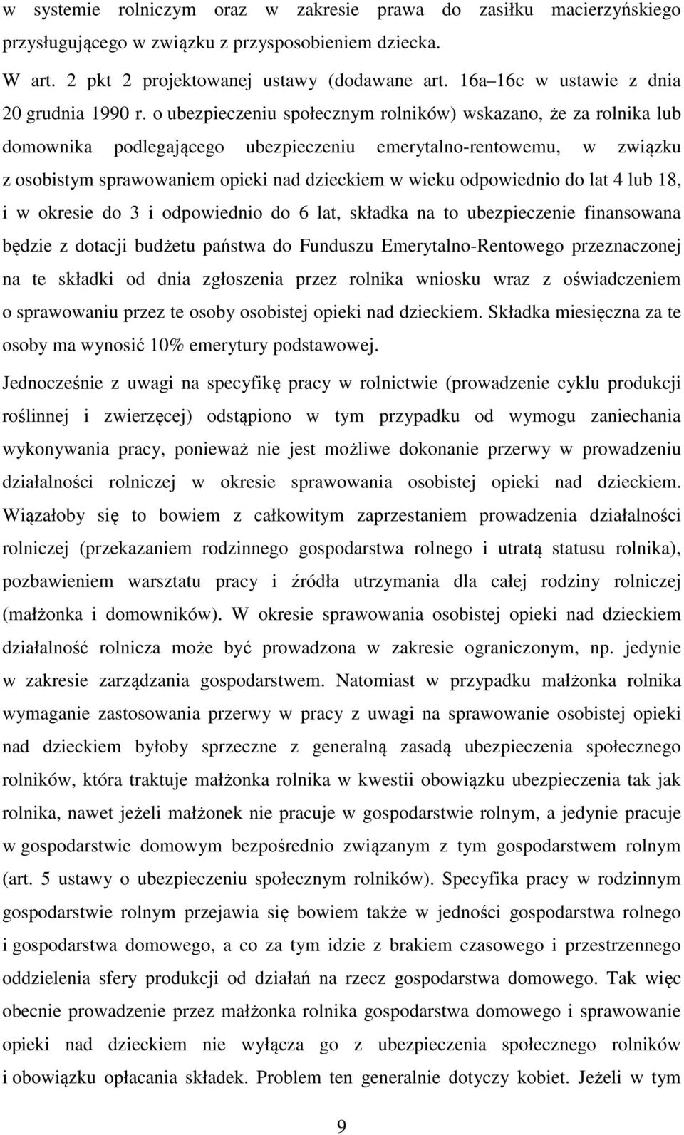 o ubezpieczeniu społecznym rolników) wskazano, że za rolnika lub domownika podlegającego ubezpieczeniu emerytalno-rentowemu, w związku z osobistym sprawowaniem opieki nad dzieckiem w wieku