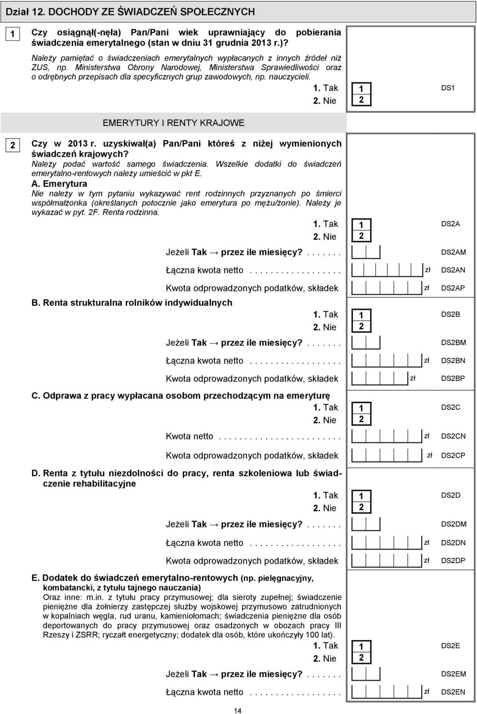 uzyskiwał(a) Pan/Pani któreś z niżej wymienionych świadczeń krajowych? Należy podać wartość samego świadczenia. Wszelkie dodatki do świadczeń emerytalno-rentowych należy umieścić w pkt E. A.