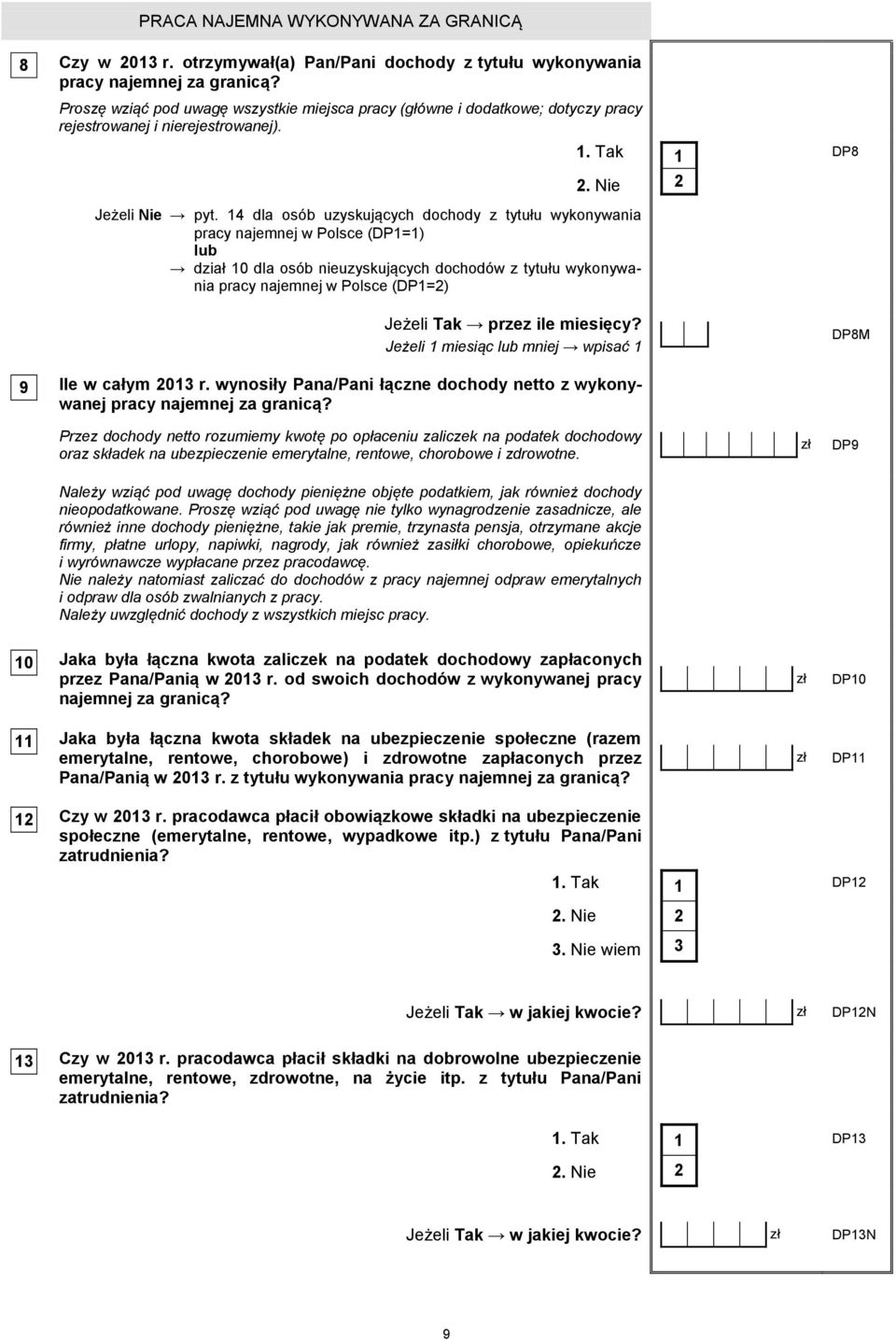14 dla osób uzyskujących dochody z tytułu wykonywania pracy najemnej w Polsce (DP1=1) lub dział 10 dla osób nieuzyskujących dochodów z tytułu wykonywania pracy najemnej w Polsce (DP1=) Jeżeli Tak