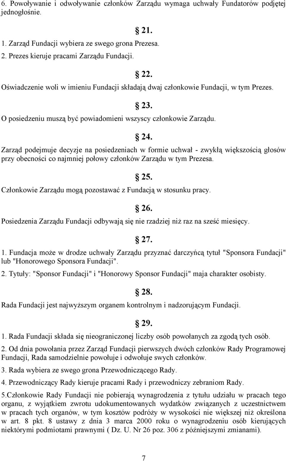 Zarząd podejmuje decyzje na posiedzeniach w formie uchwał - zwykłą większością głosów przy obecności co najmniej połowy członków Zarządu w tym Prezesa. 25.