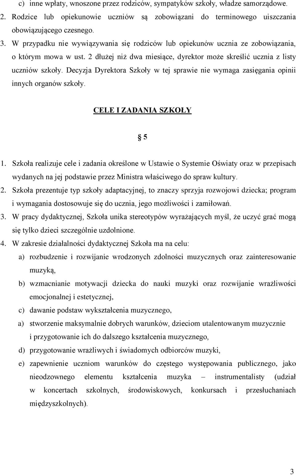 Decyzja Dyrektora Szkoły w tej sprawie nie wymaga zasięgania opinii innych organów szkoły. CELE I ZADANIA SZKOŁY 5 1.