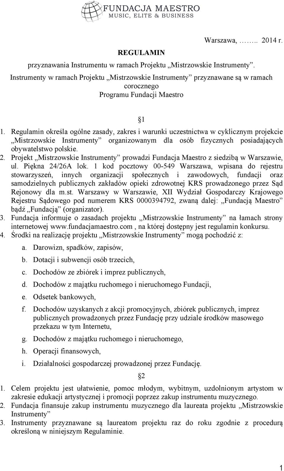 Regulamin określa ogólne zasady, zakres i warunki uczestnictwa w cyklicznym projekcie Mistrzowskie Instrumenty organizowanym dla osób fizycznych posiadających obywatelstwo polskie. 2.