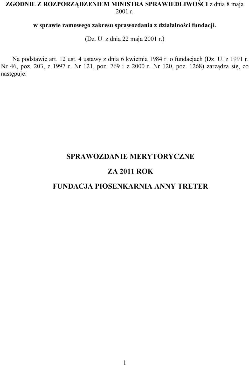 ) Na podstawie art. 12 ust. 4 ustawy z dnia 6 kwietnia 1984 r. o fundacjach (Dz. U. z 1991 r. Nr 46, poz.