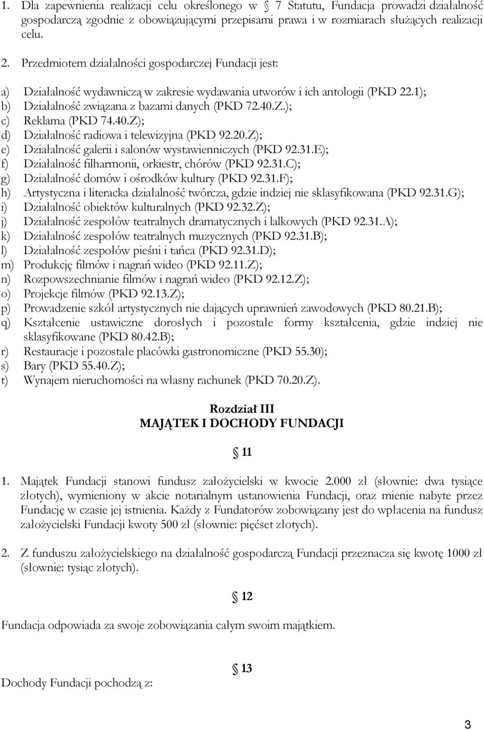 ); c) Reklama (PKD 74.40.Z); d) Działalność radiowa i telewizyjna (PKD 92.20.Z); e) Działalność galerii i salonów wystawienniczych (PKD 92.31.E); f) Działalność filharmonii, orkiestr, chórów (PKD 92.